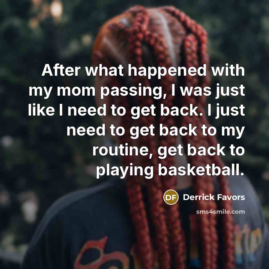 “After what happened with my mom passing, I was just…” quote by Derrick Favors