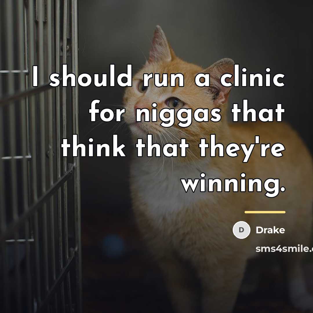 “I should run a clinic for niggas that think that…” quote by Drake