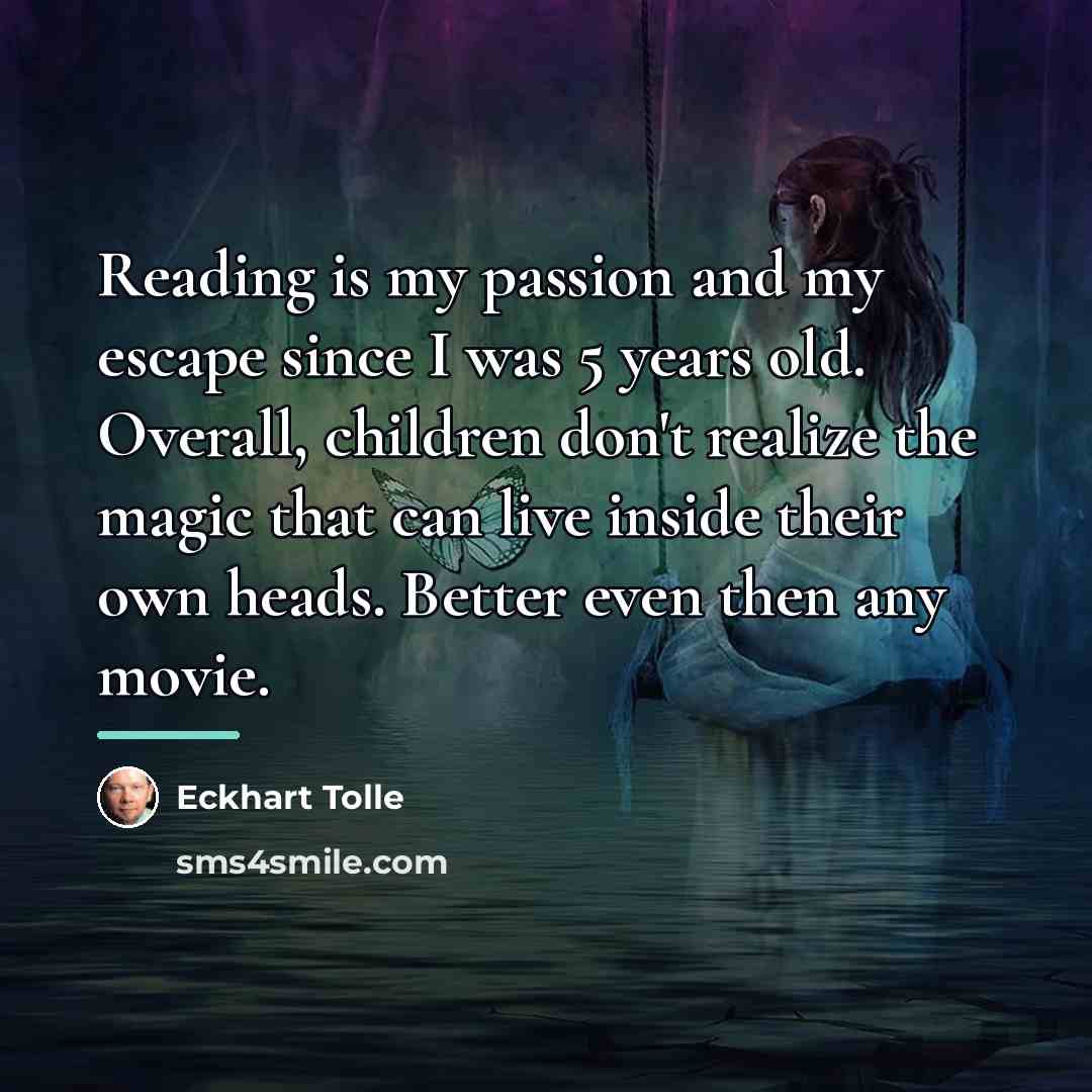 “Reading is my passion and my escape since I was…” quote by Eckhart Tolle