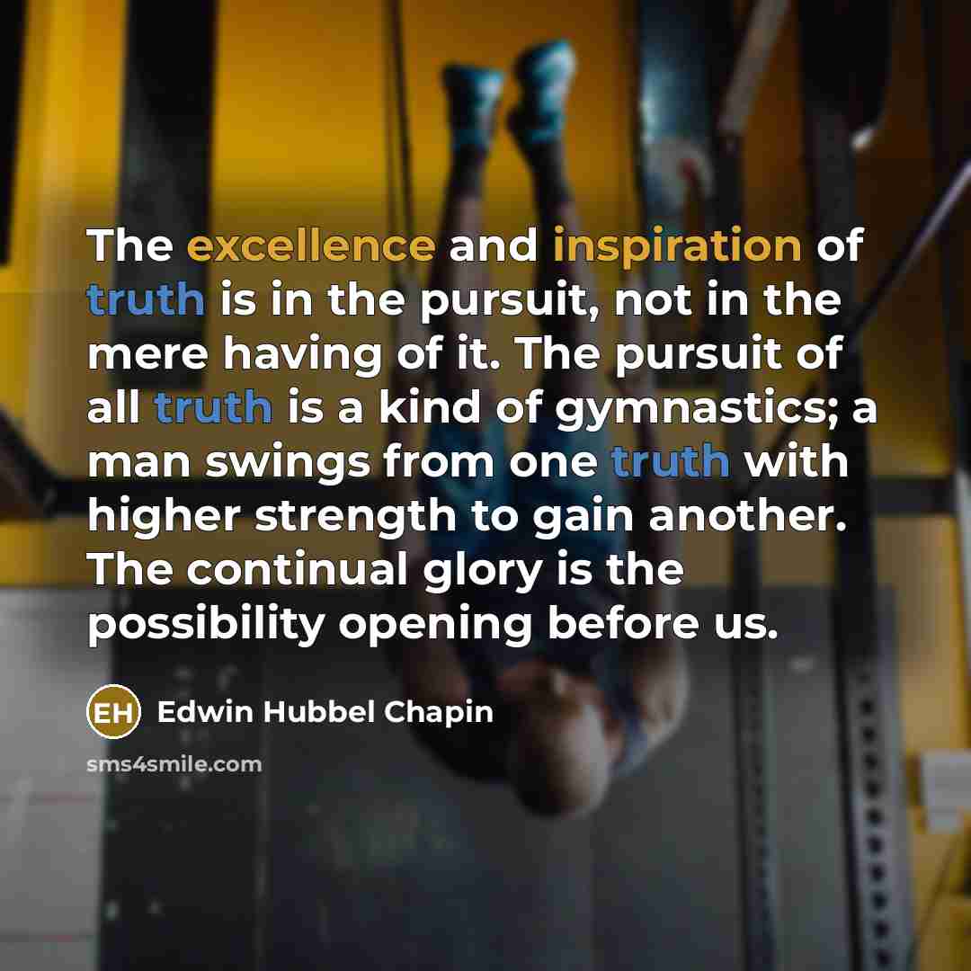 “The excellence and inspiration of truth is in the pursuit,…” quote by Edwin Hubbel Chapin
