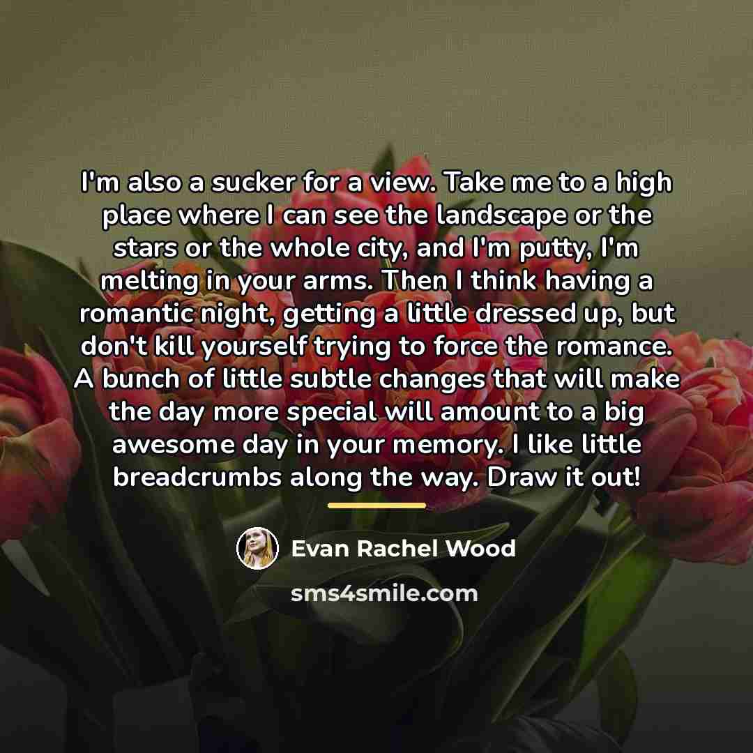 “I'm also a sucker for a view. Take me to…” quote by Evan Rachel Wood