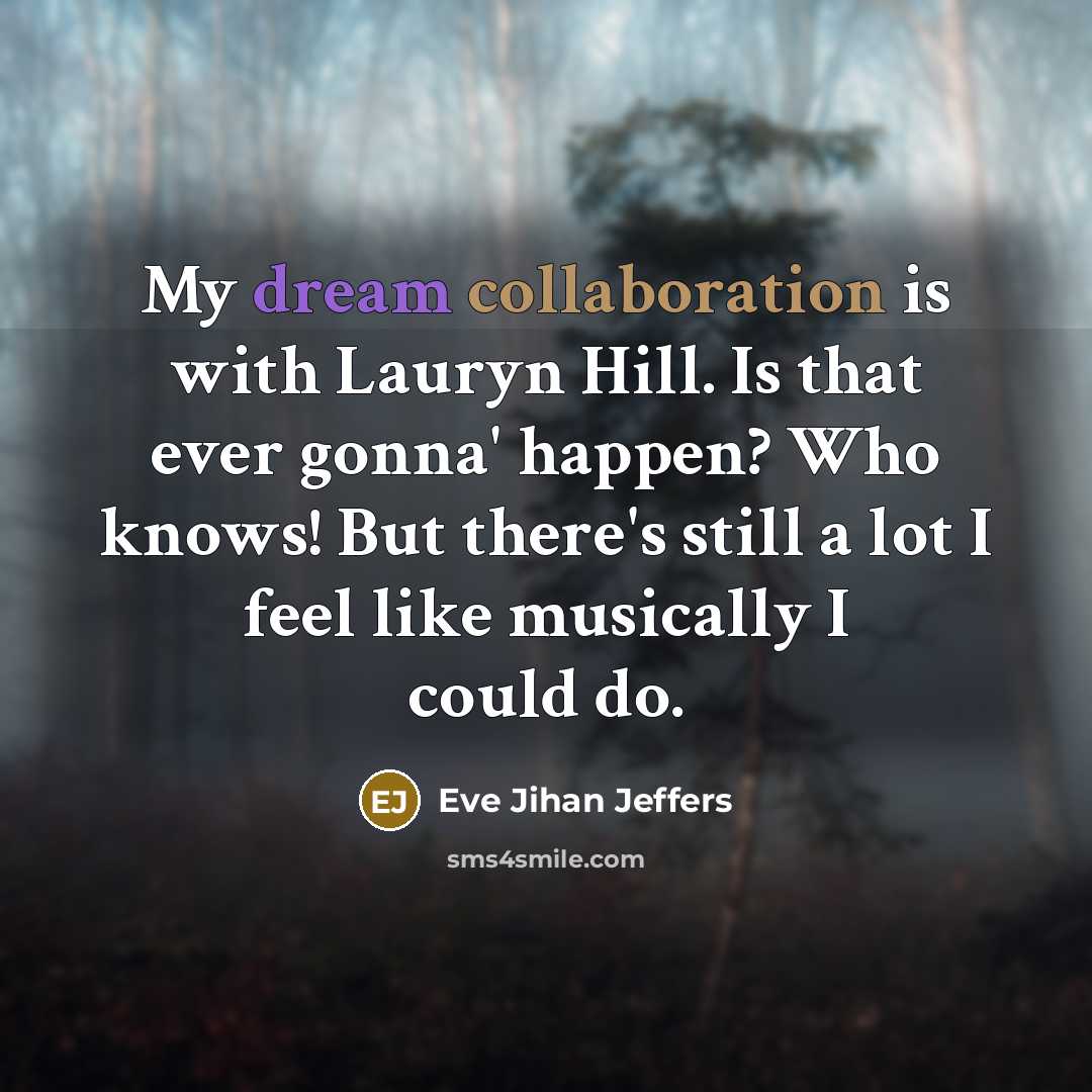 “My dream collaboration is with Lauryn Hill. Is that ever…” quote by Eve Jihan Jeffers