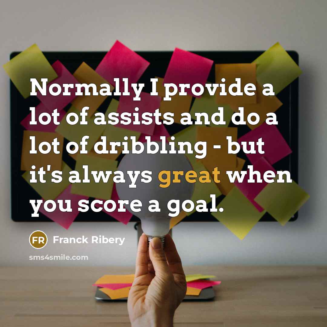 “Normally I provide a lot of assists and do a…” quote by Franck Ribery