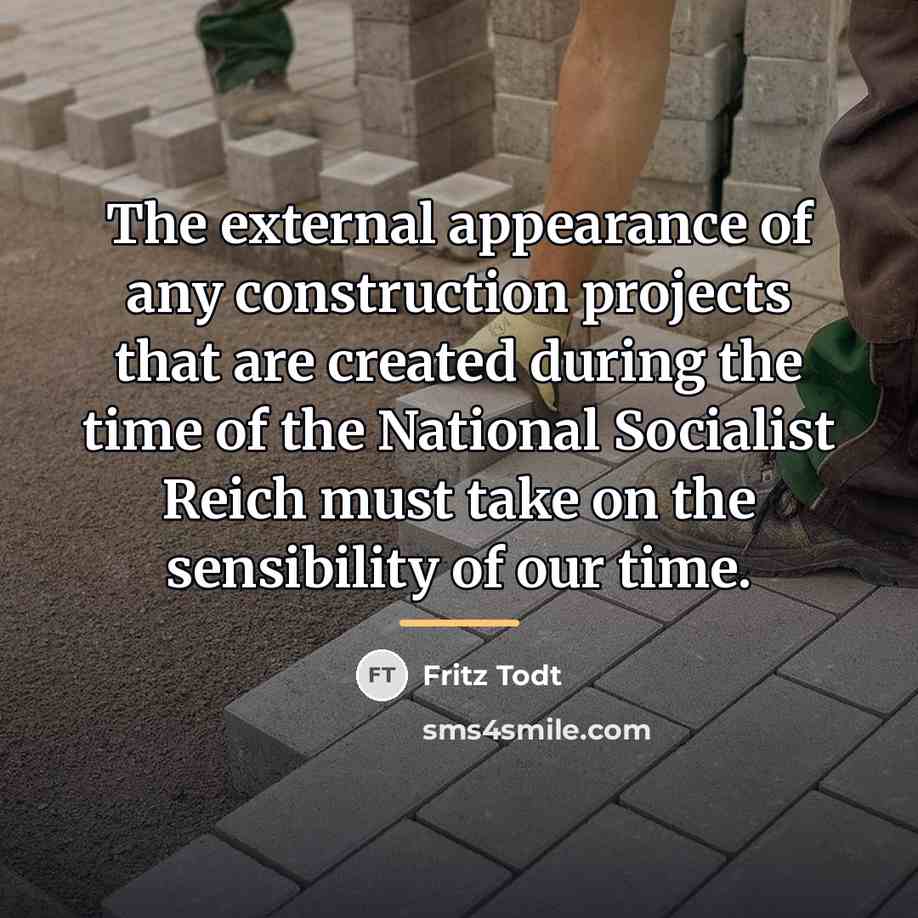 “The external appearance of any construction projects that are created…” quote by Fritz Todt