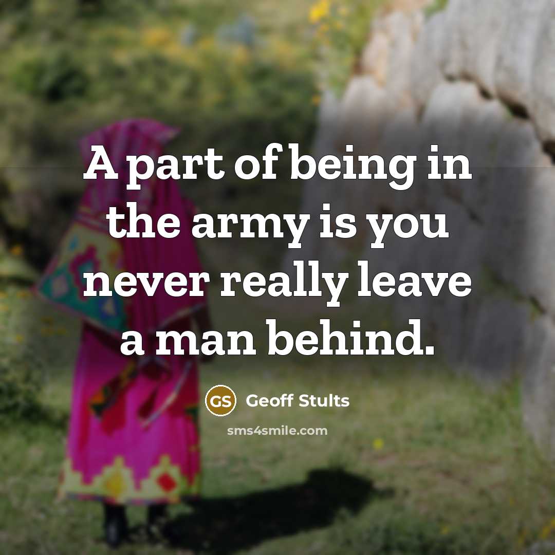 “A part of being in the army is you never…” quote by Geoff Stults