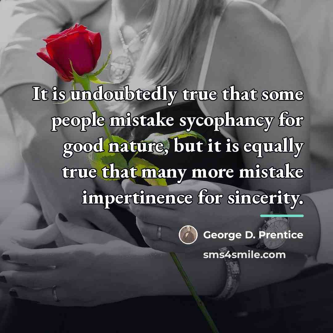 “It is undoubtedly true that some people mistake sycophancy for…” quote by George D. Prentice