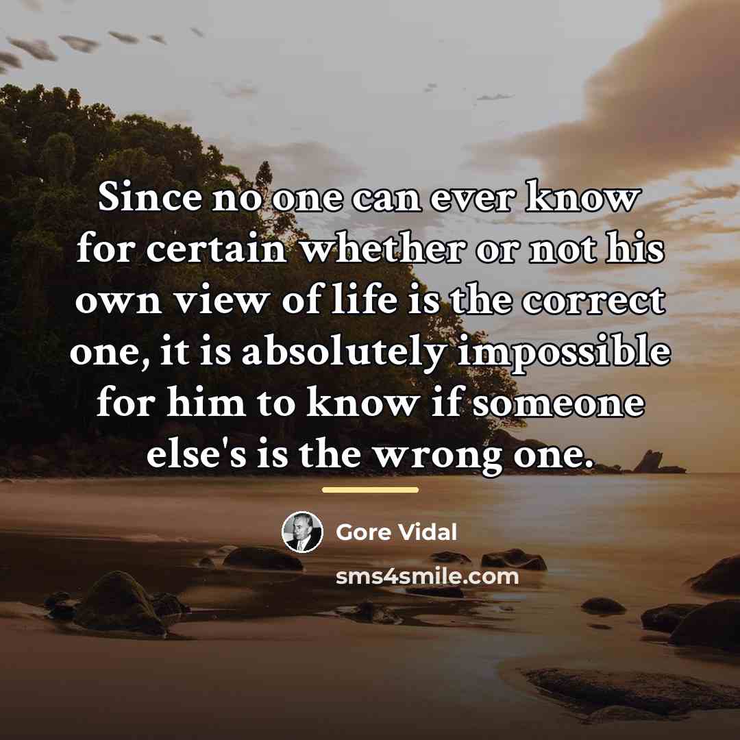 “Since no one can ever know for certain whether or…” quote by Gore Vidal