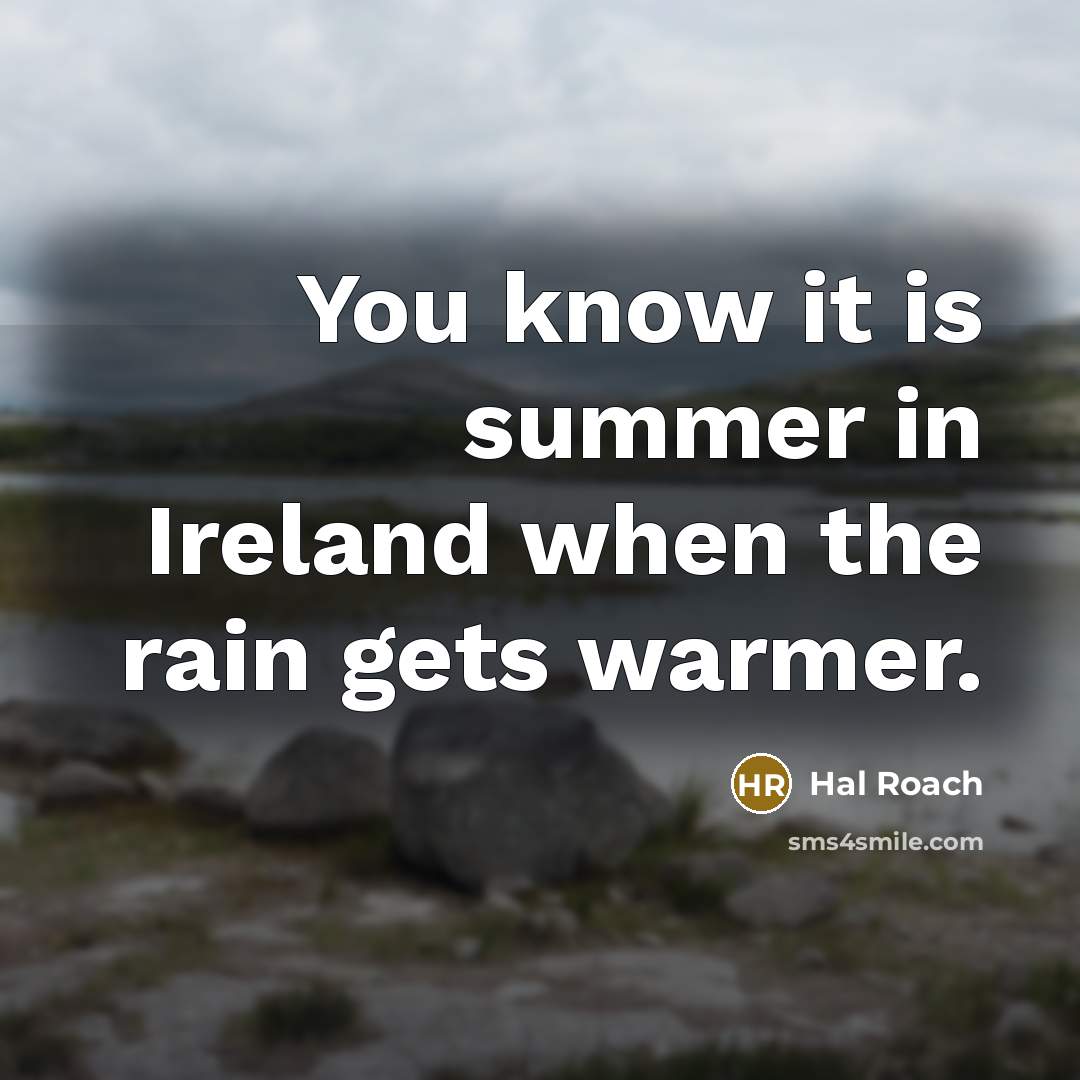 “You know it is summer in Ireland when the rain…” quote by Hal Roach