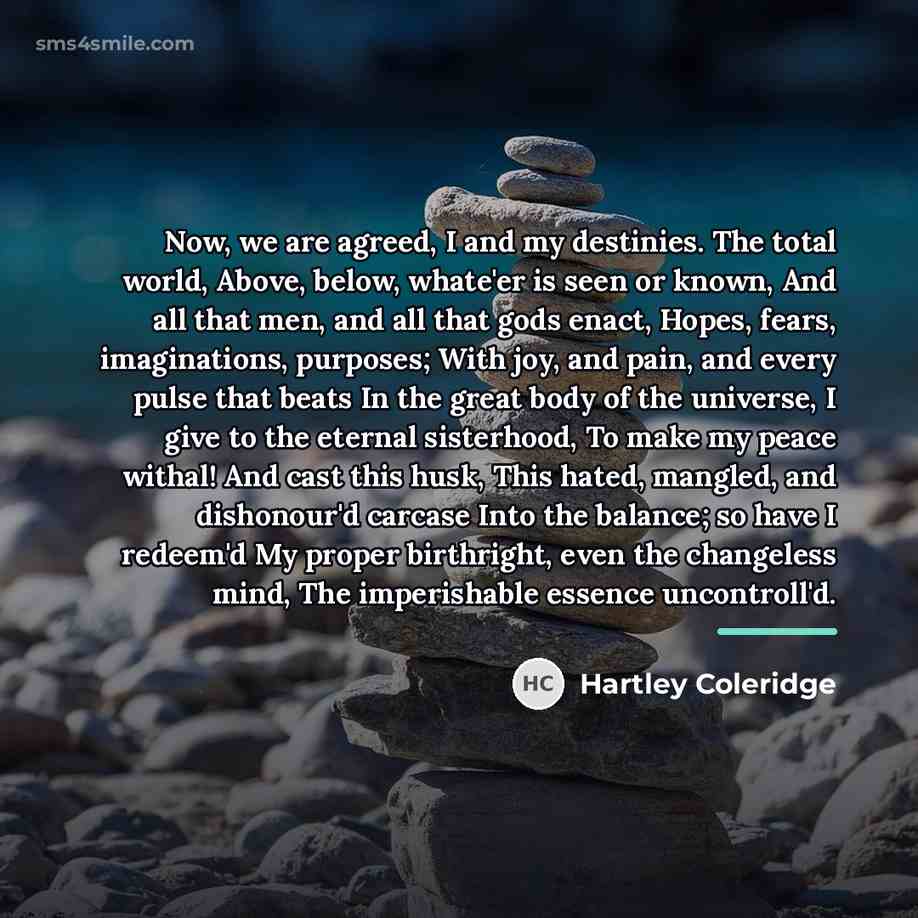 “Now, we are agreed, I and my destinies. The total…” quote by Hartley Coleridge