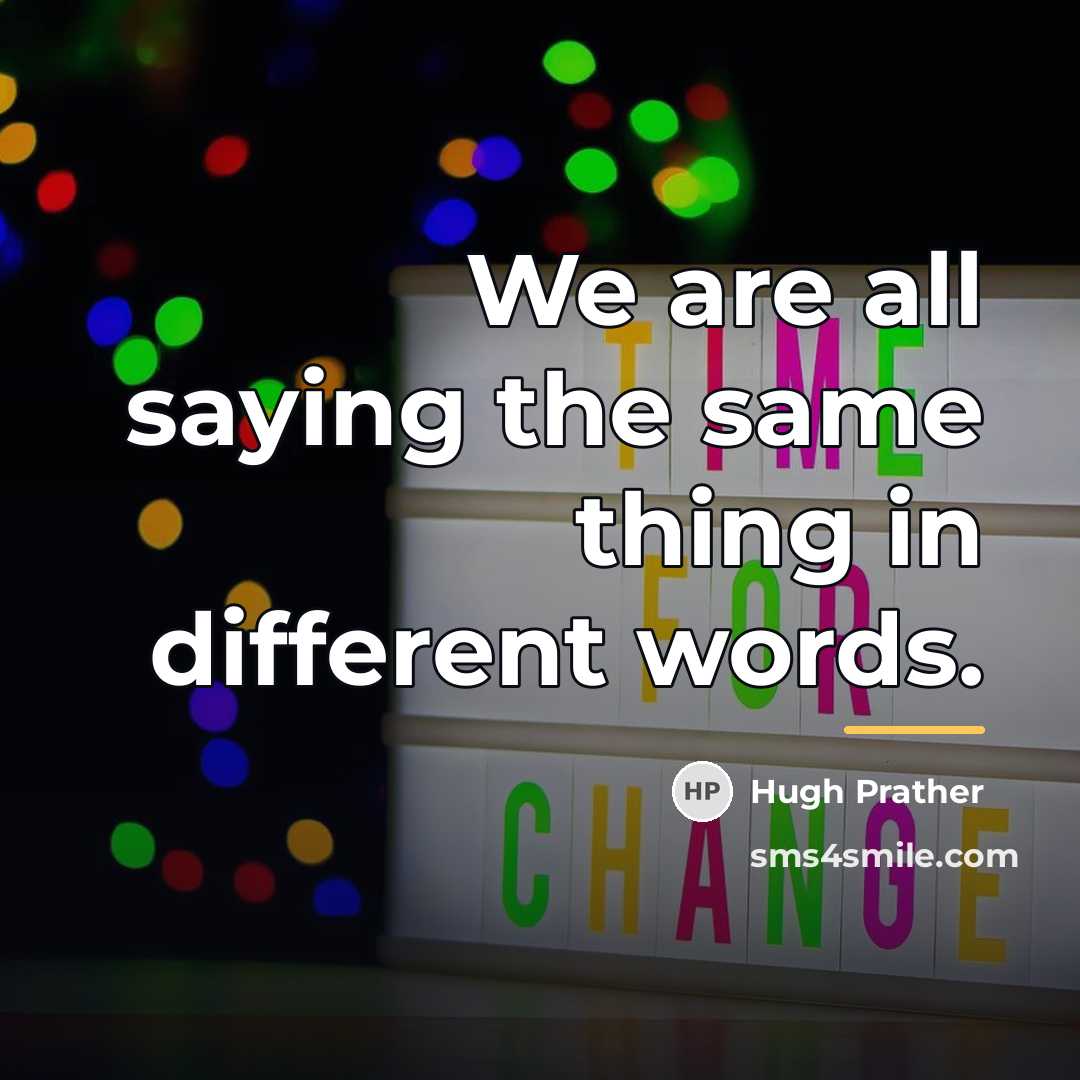 “We are all saying the same thing in different words.…” quote by Hugh Prather