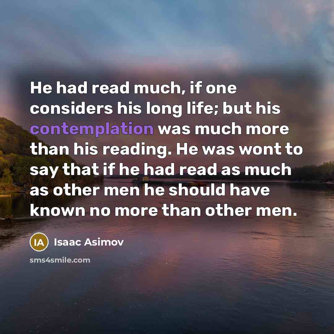 “He had read much, if one considers his long life;…” quote by Isaac Asimov
