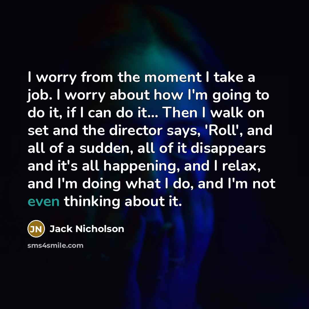 “I worry from the moment I take a job. I…” quote by Jack Nicholson