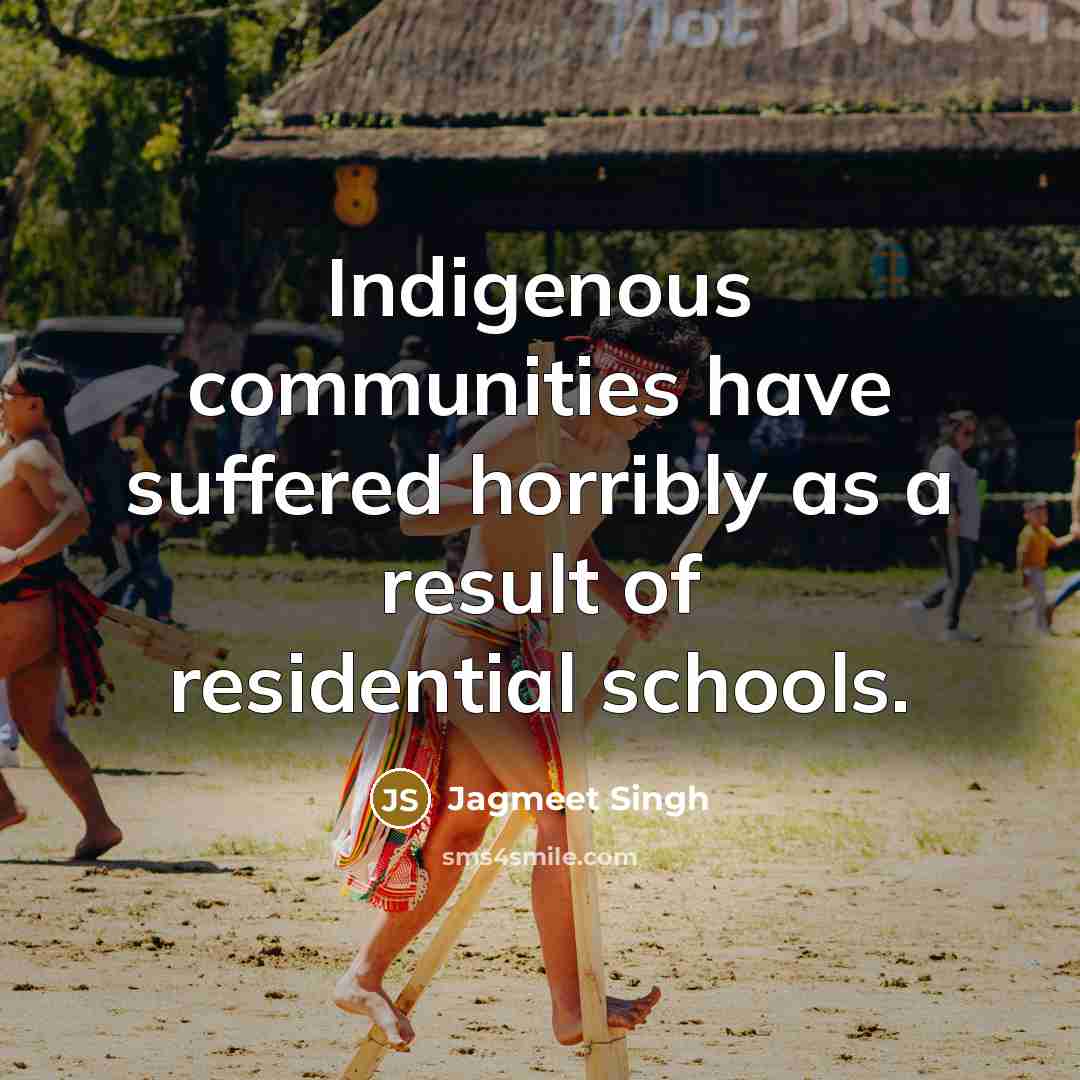 “Indigenous communities have suffered horribly as a result of residential…” quote by Jagmeet Singh