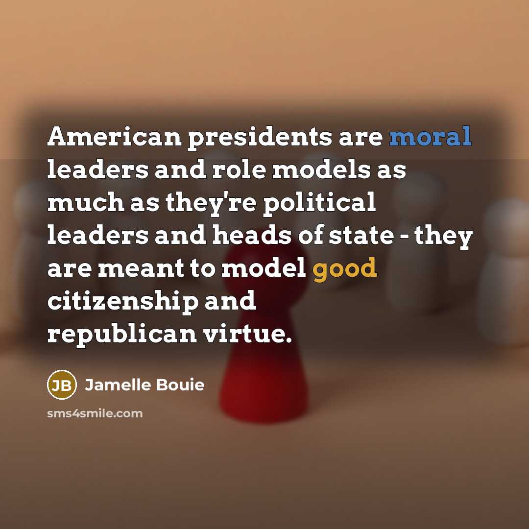 “American presidents are moral leaders and role models as much…” quote by Jamelle Bouie