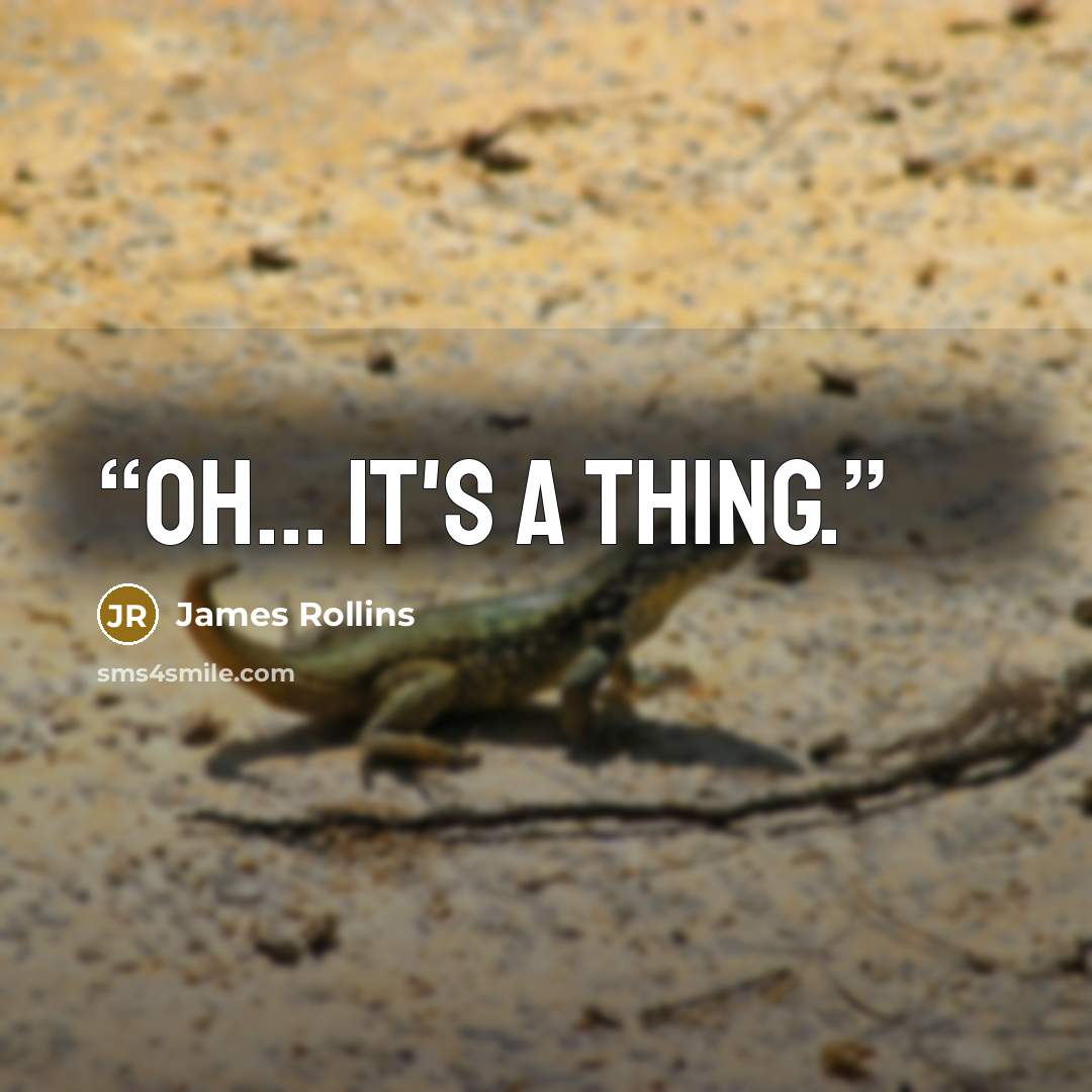 “Oh... It's a thing.” quote by James Rollins