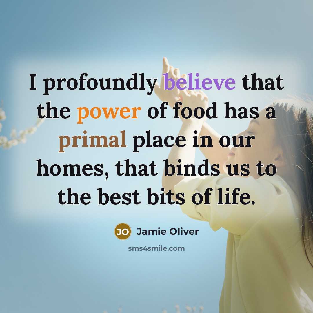“I profoundly believe that the power of food has a…” quote by Jamie Oliver