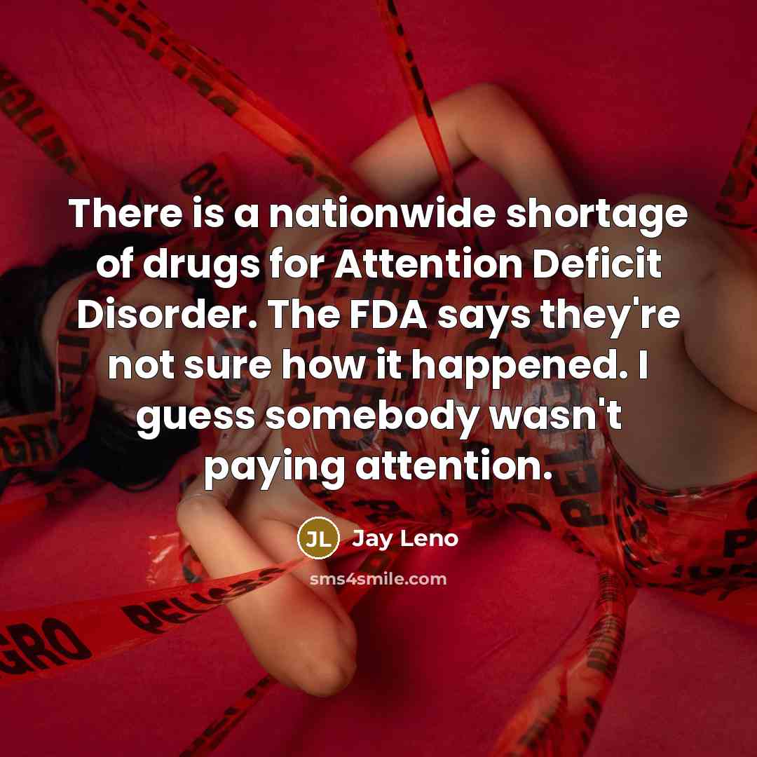“There is a nationwide shortage of drugs for Attention Deficit…” quote by Jay Leno