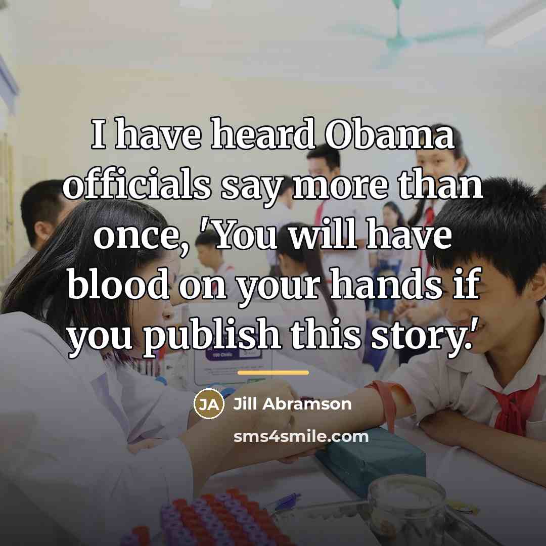 “I have heard Obama officials say more than once, 'You…” quote by Jill Abramson