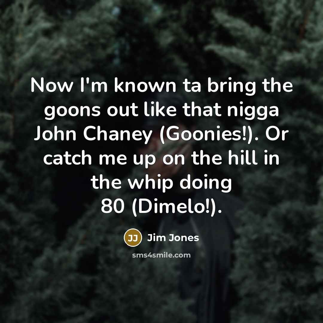 “Now I'm known ta bring the goons out like that…” quote by Jim Jones
