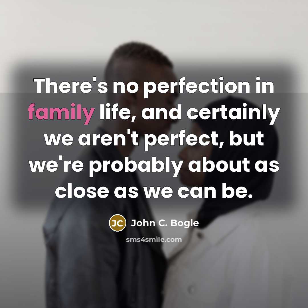 “There's no perfection in family life, and certainly we aren't…” quote by John C. Bogle