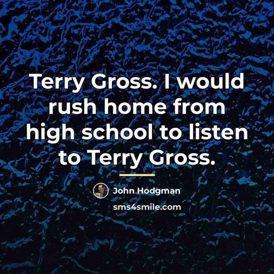 “Terry Gross. I would rush home from high school to…” quote by John Hodgman