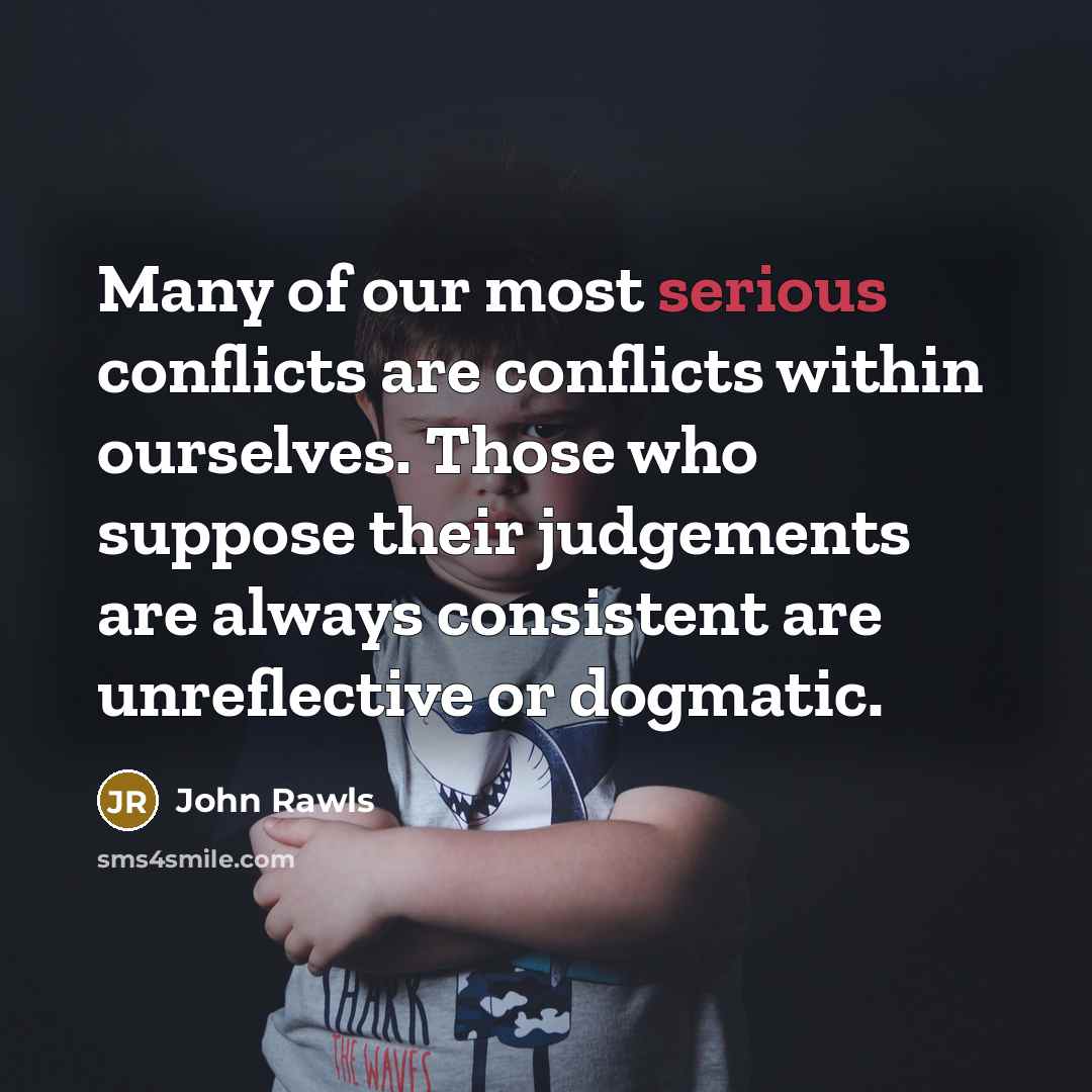 “Many of our most serious conflicts are conflicts within ourselves.…” quote by John Rawls