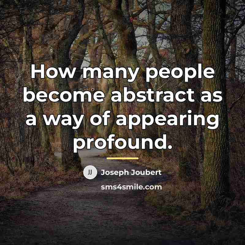 “How many people become abstract as a way of appearing…” quote by Joseph Joubert