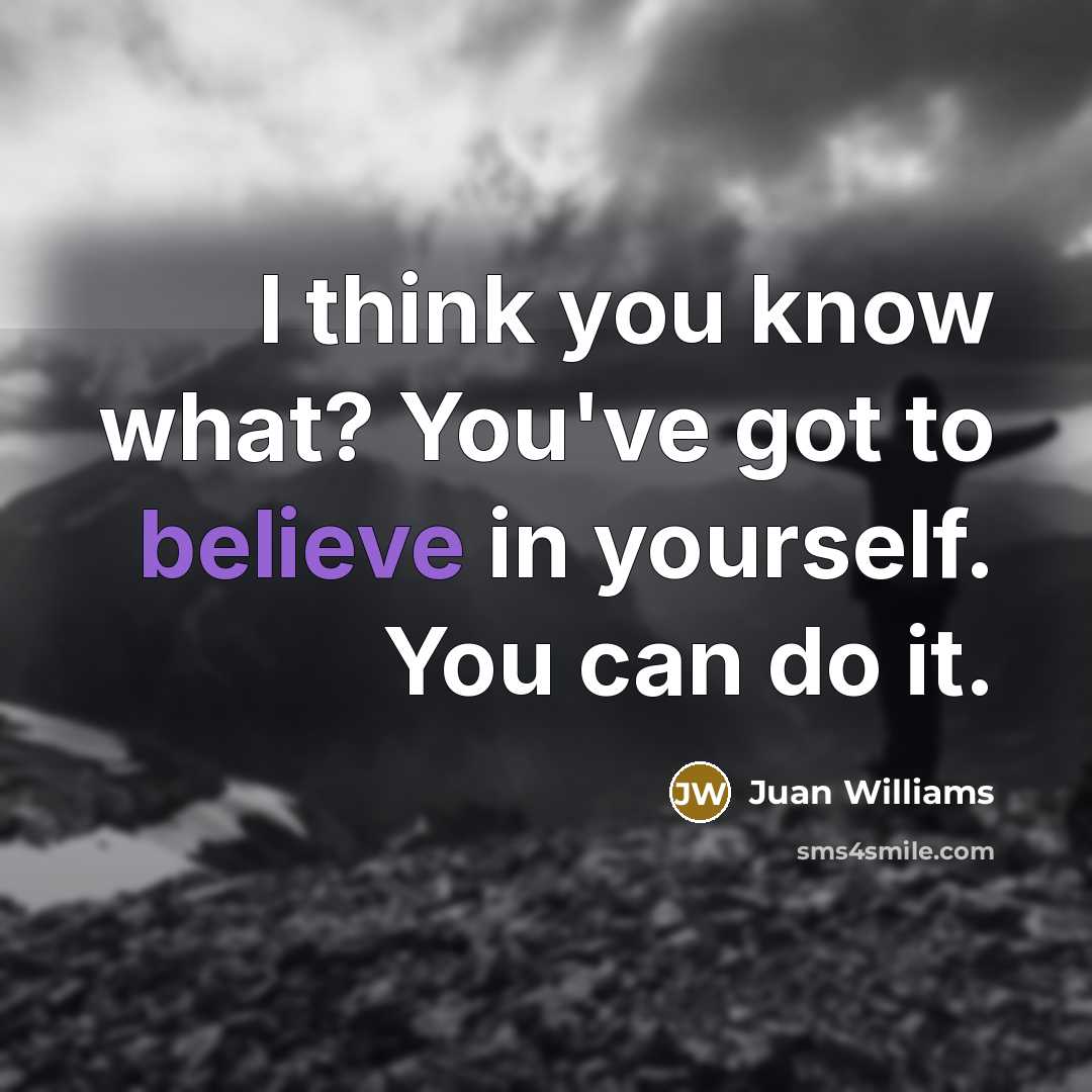“I think you know what? You've got to believe in…” quote by Juan Williams