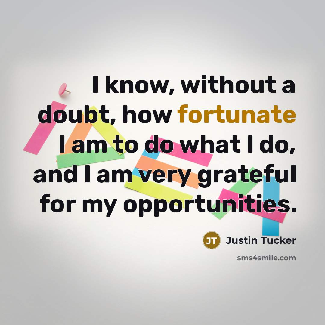“I know, without a doubt, how fortunate I am to…” quote by Justin Tucker