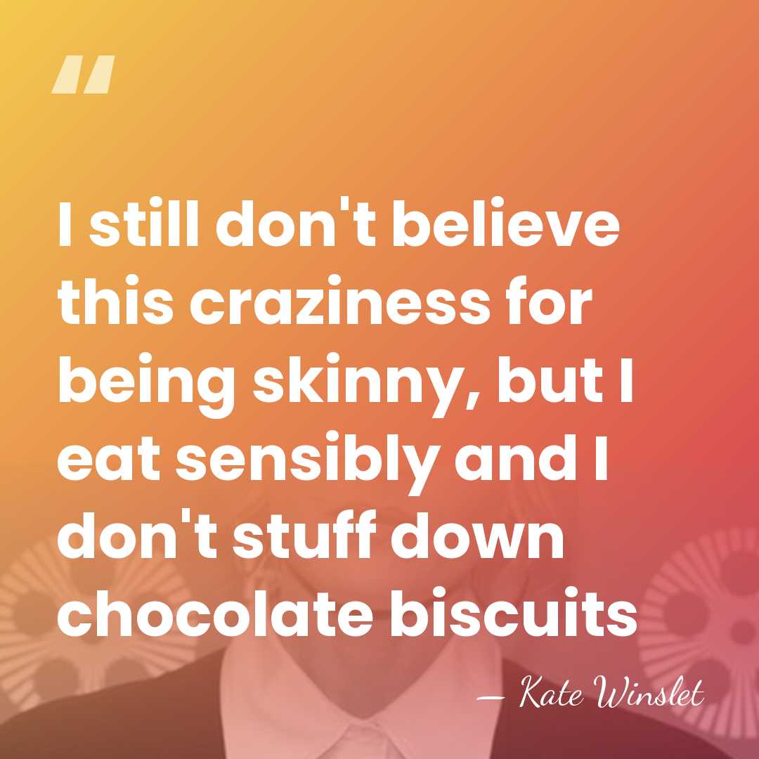 I still don't believe this craziness for being skinny, but I eat&hellip; - Kate Winslet