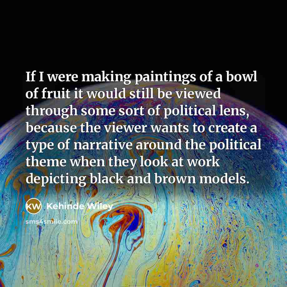 “If I were making paintings of a bowl of fruit…” quote by Kehinde Wiley