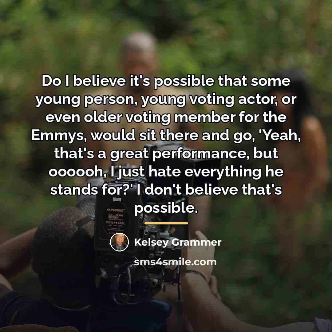 “Do I believe it's possible that some young person, young…” quote by Kelsey Grammer