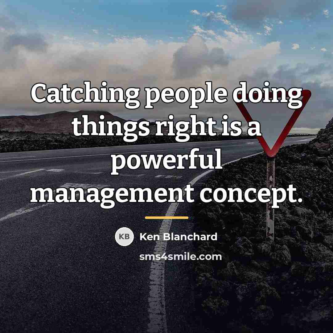 “Catching people doing things right is a powerful management concept.…” quote by Ken Blanchard