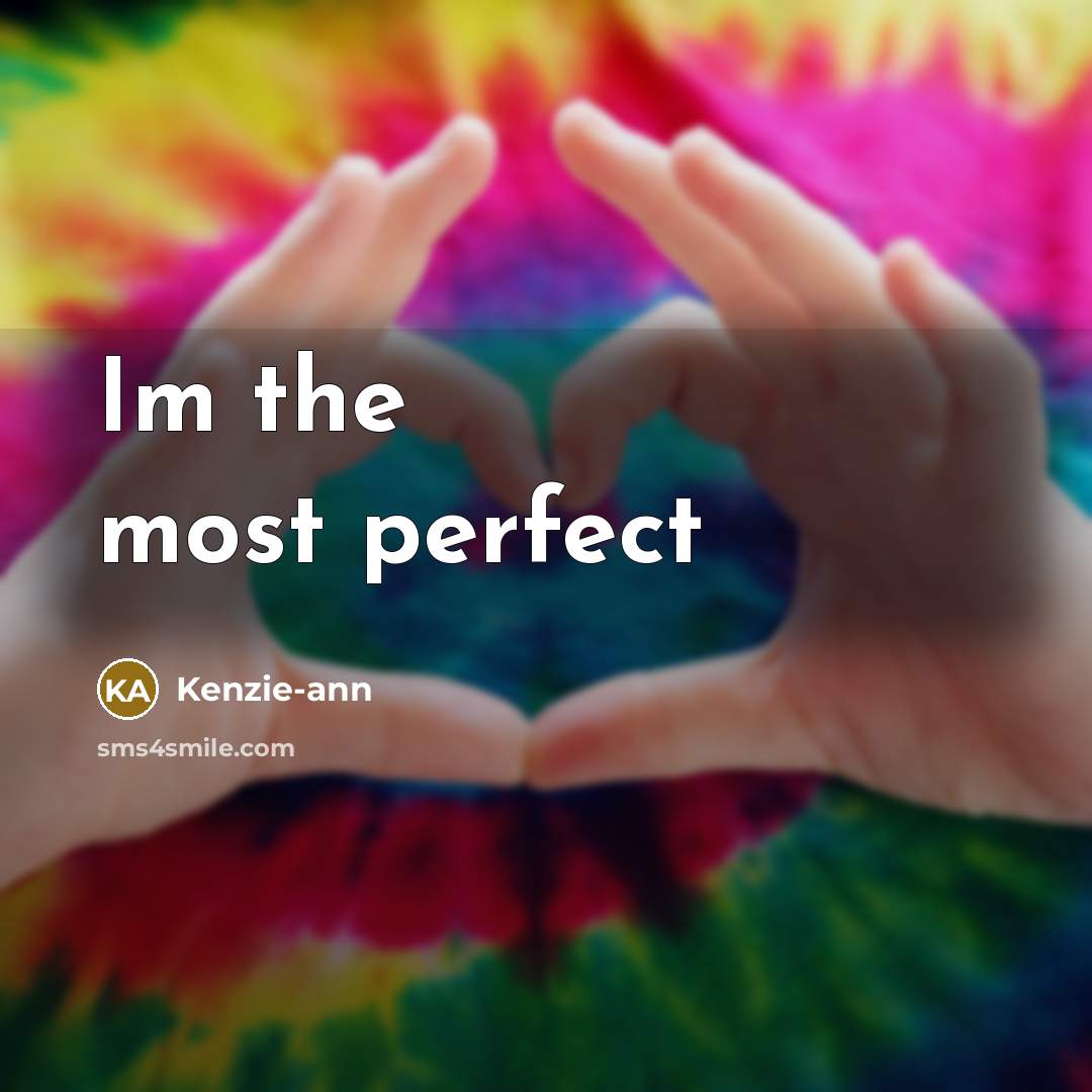“Im the most perfect…” quote by Kenzie-ann