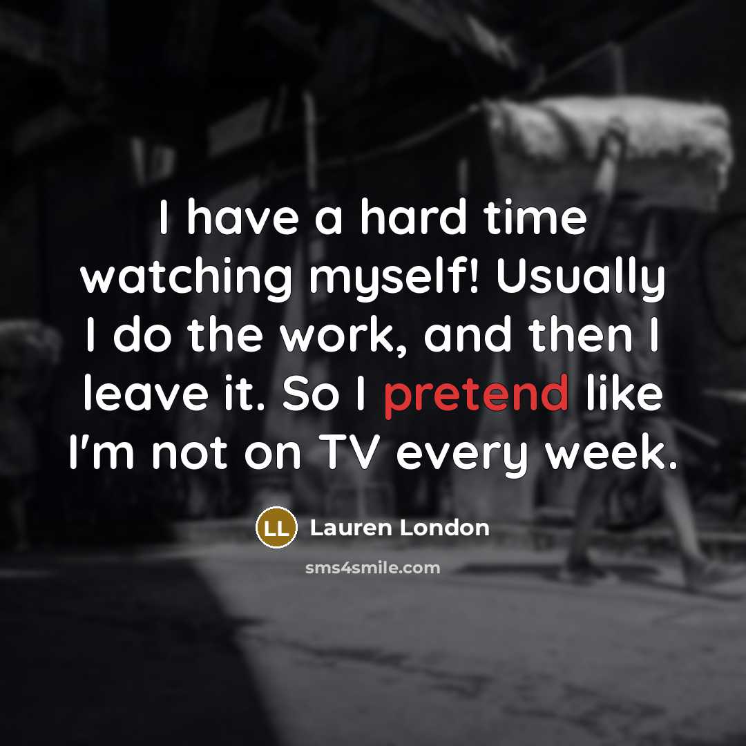 “I have a hard time watching myself! Usually I do…” quote by Lauren London