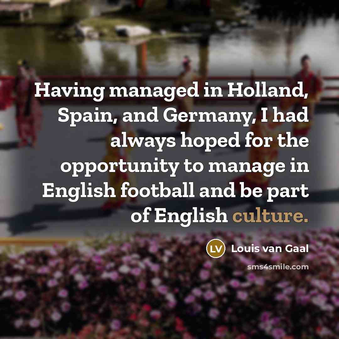 “Having managed in Holland, Spain, and Germany, I had always…” quote by Louis van Gaal