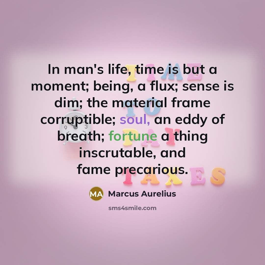 “In man's life, time is but a moment; being, a…” quote by Marcus Aurelius