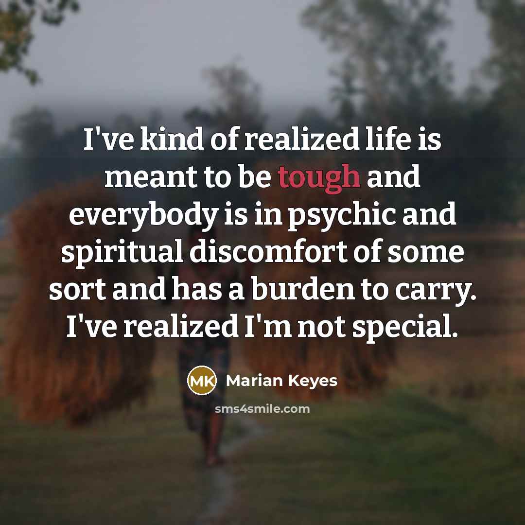 “I've kind of realized life is meant to be tough…” quote by Marian Keyes