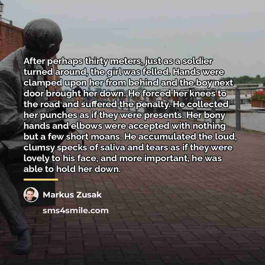 “After perhaps thirty meters, just as a soldier turned around,…” quote by Markus Zusak