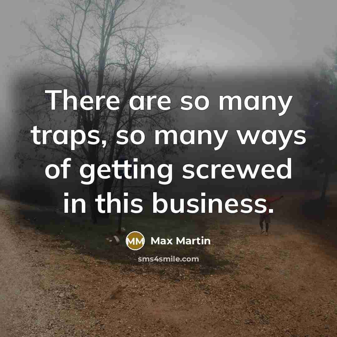 “There are so many traps, so many ways of getting…” quote by Max Martin