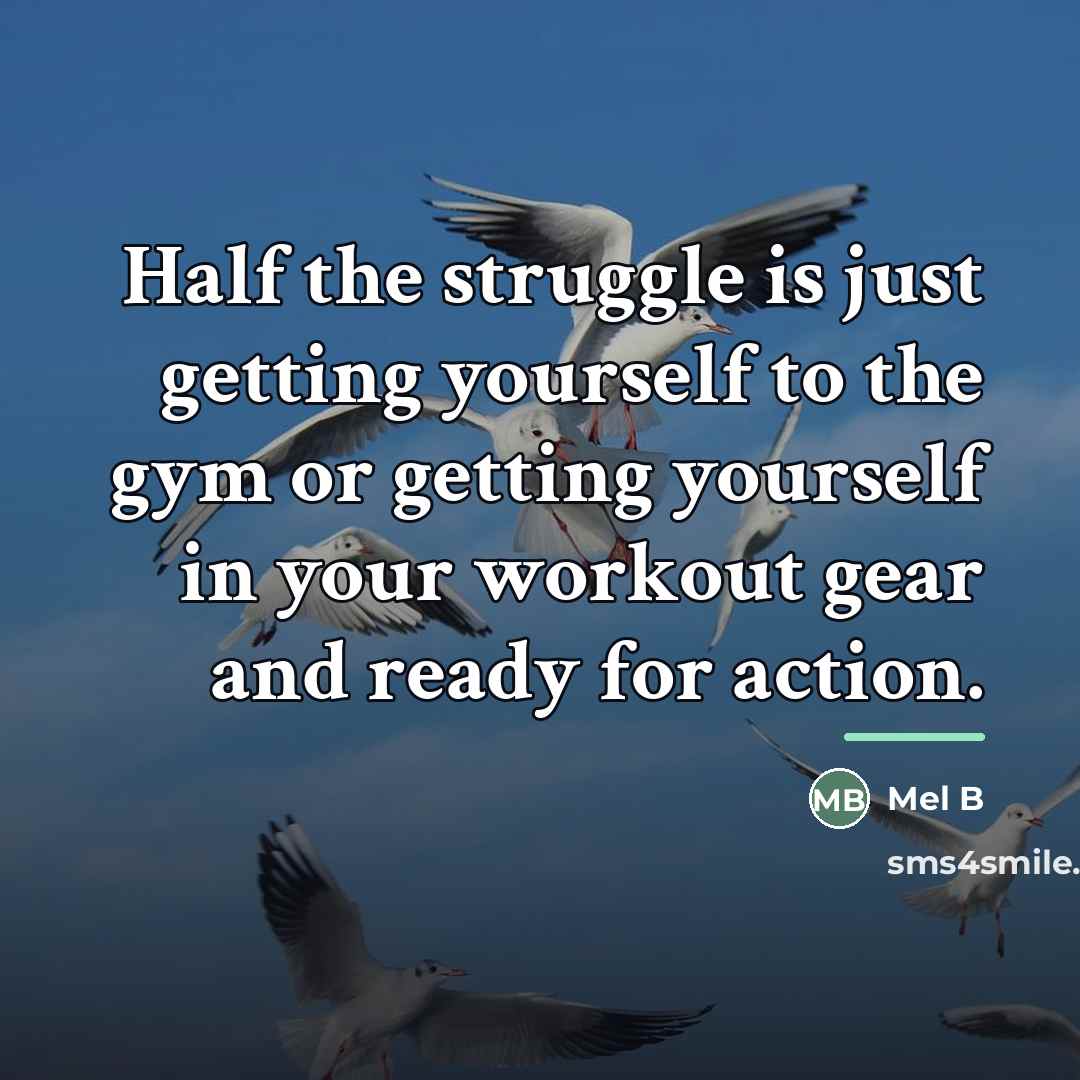 “Half the struggle is just getting yourself to the gym…” quote by Mel B