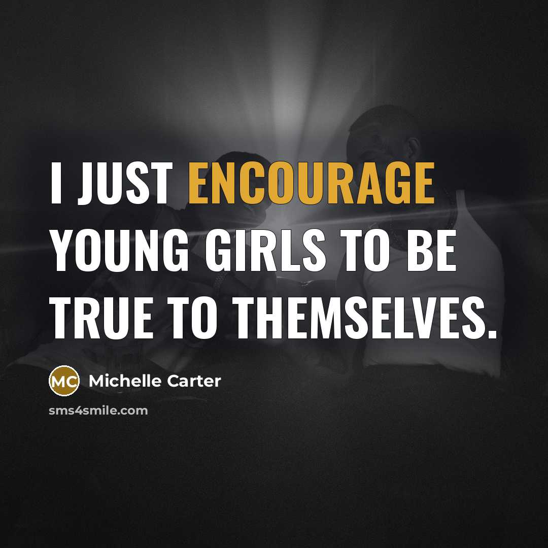 “I just encourage young girls to be true to themselves.…” quote by Michelle Carter