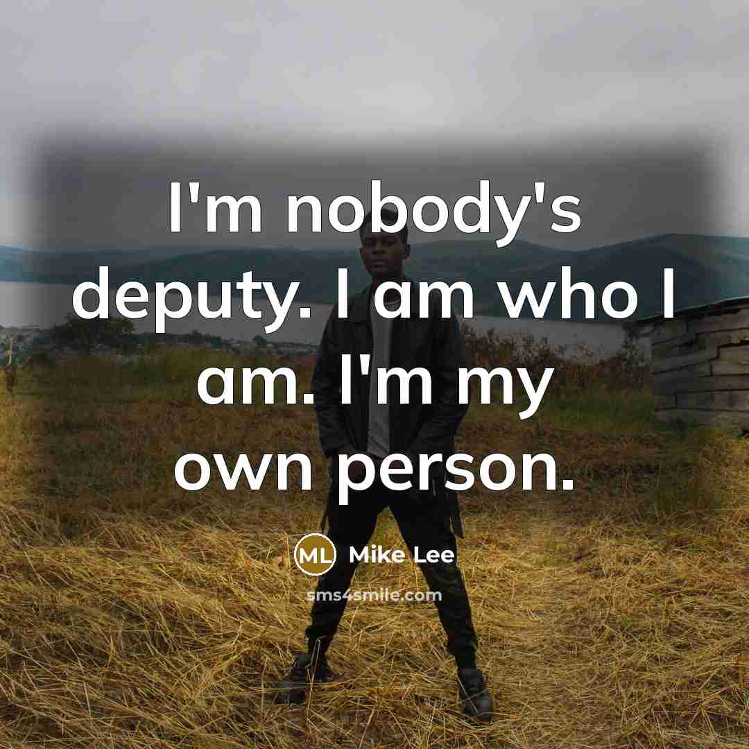 “I'm nobody's deputy. I am who I am. I'm my…” quote by Mike Lee
