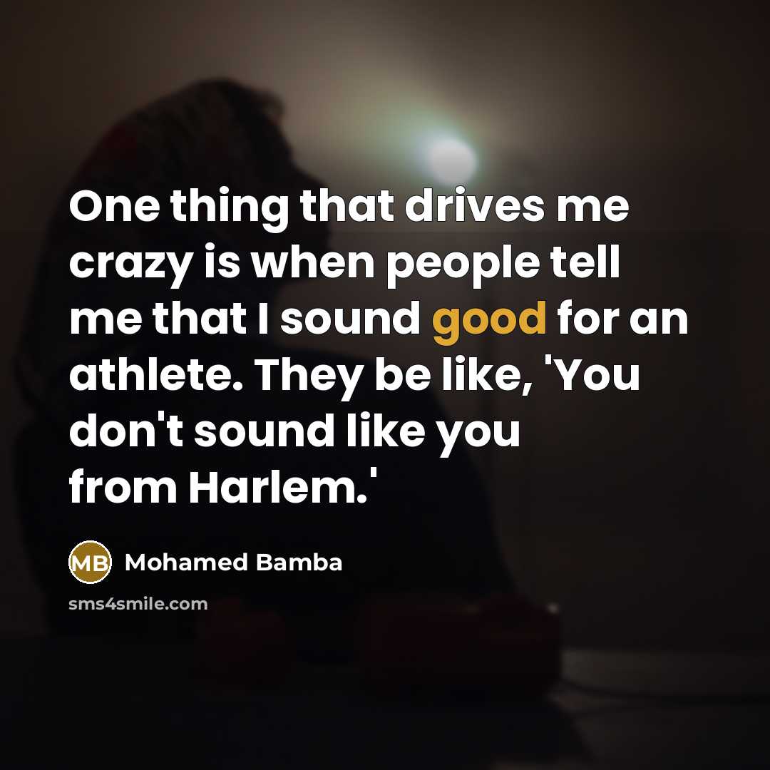 “One thing that drives me crazy is when people tell…” quote by Mohamed Bamba