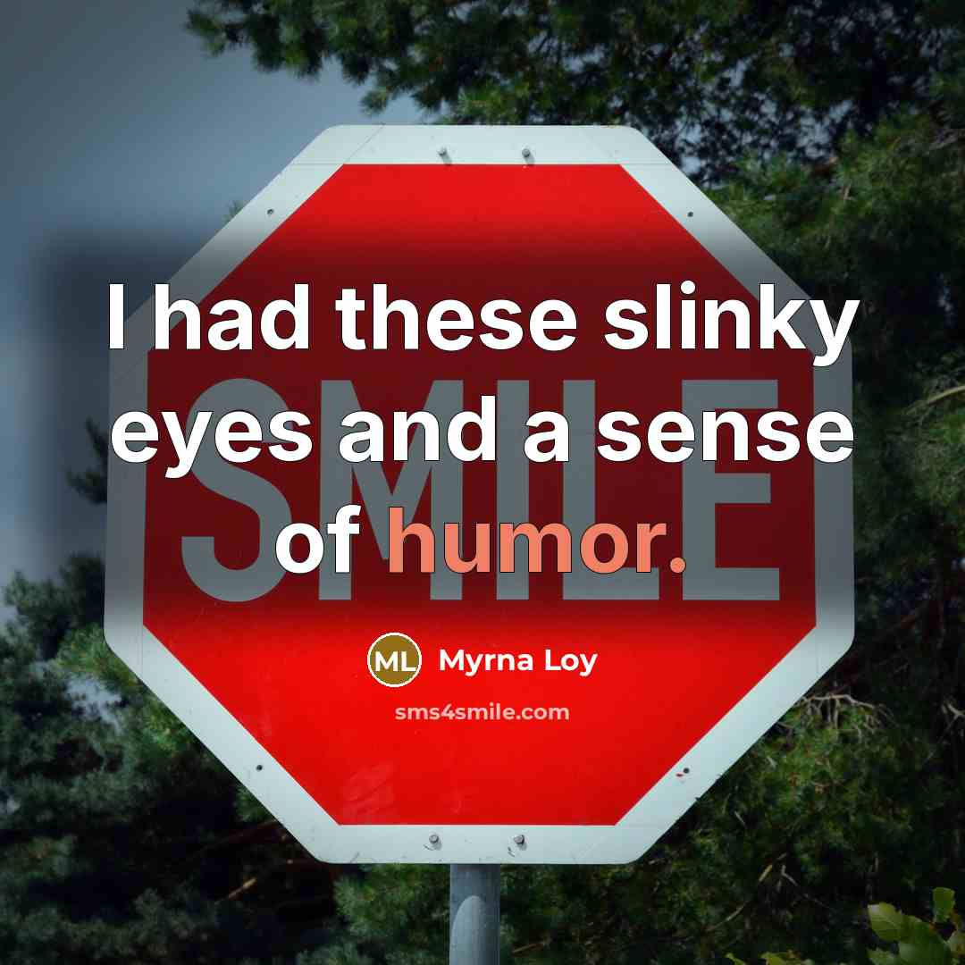 “I had these slinky eyes and a sense of humor.” quote by Myrna Loy