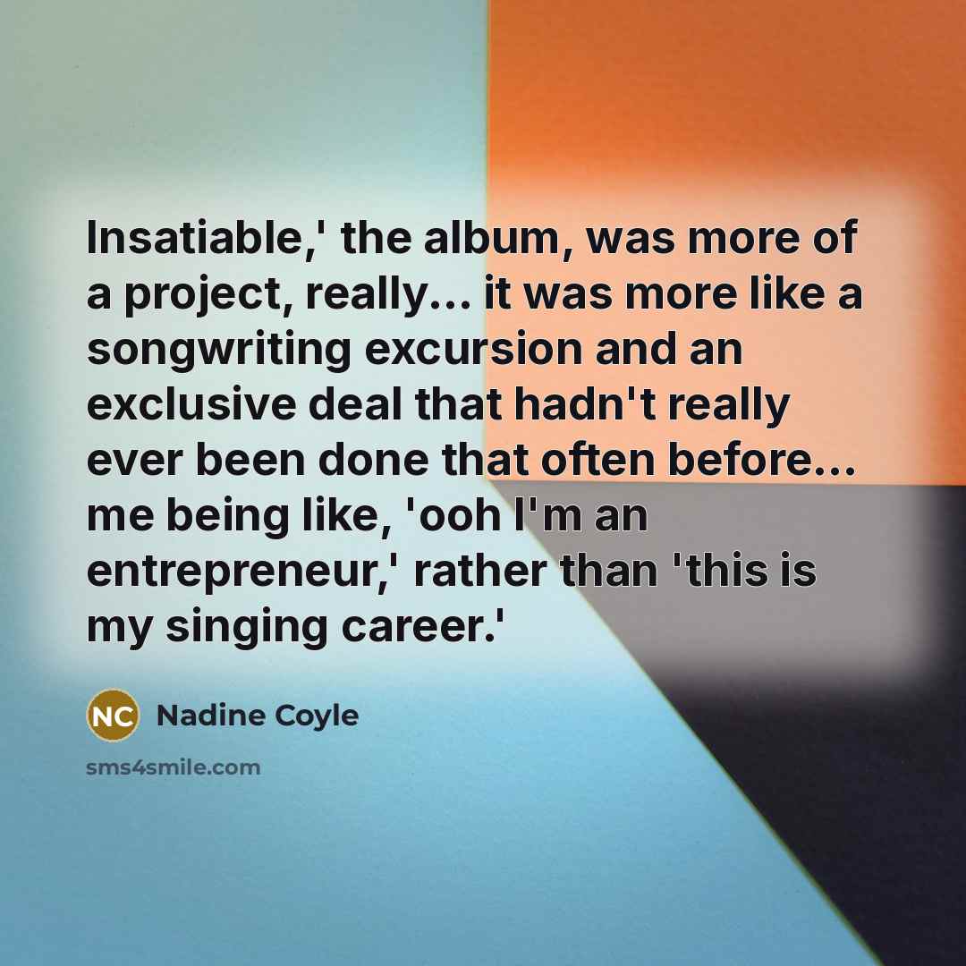 “Insatiable,' the album, was more of a project, really... it…” quote by Nadine Coyle