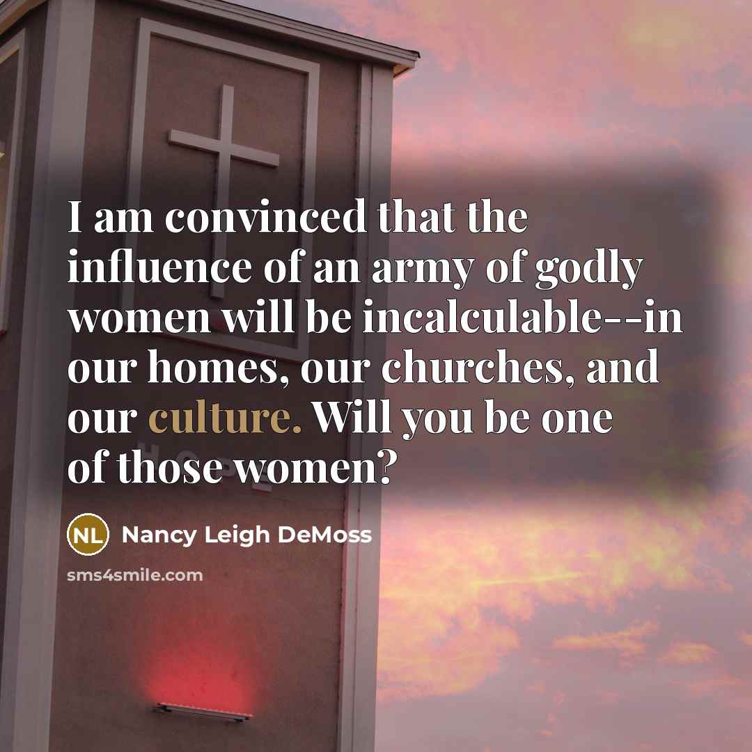 “I am convinced that the influence of an army of…” quote by Nancy Leigh DeMoss