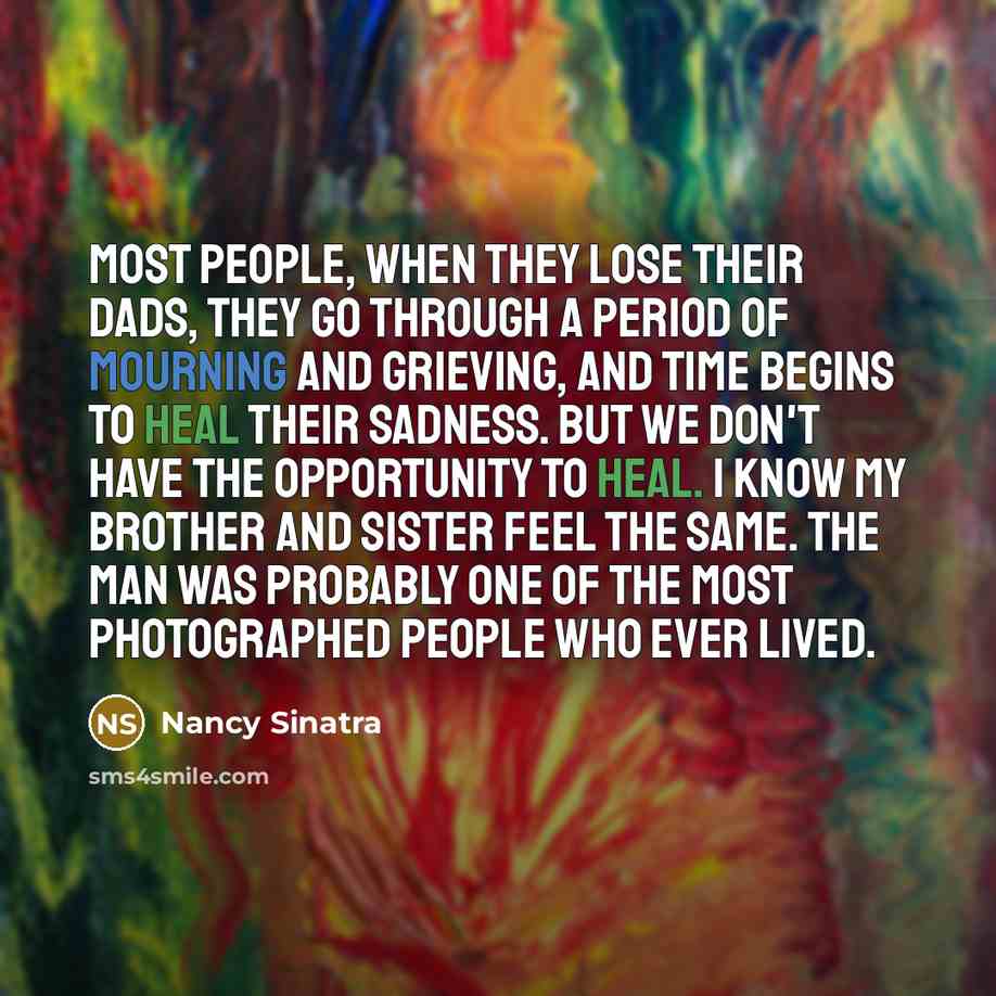 “Most people, when they lose their dads, they go through…” quote by Nancy Sinatra
