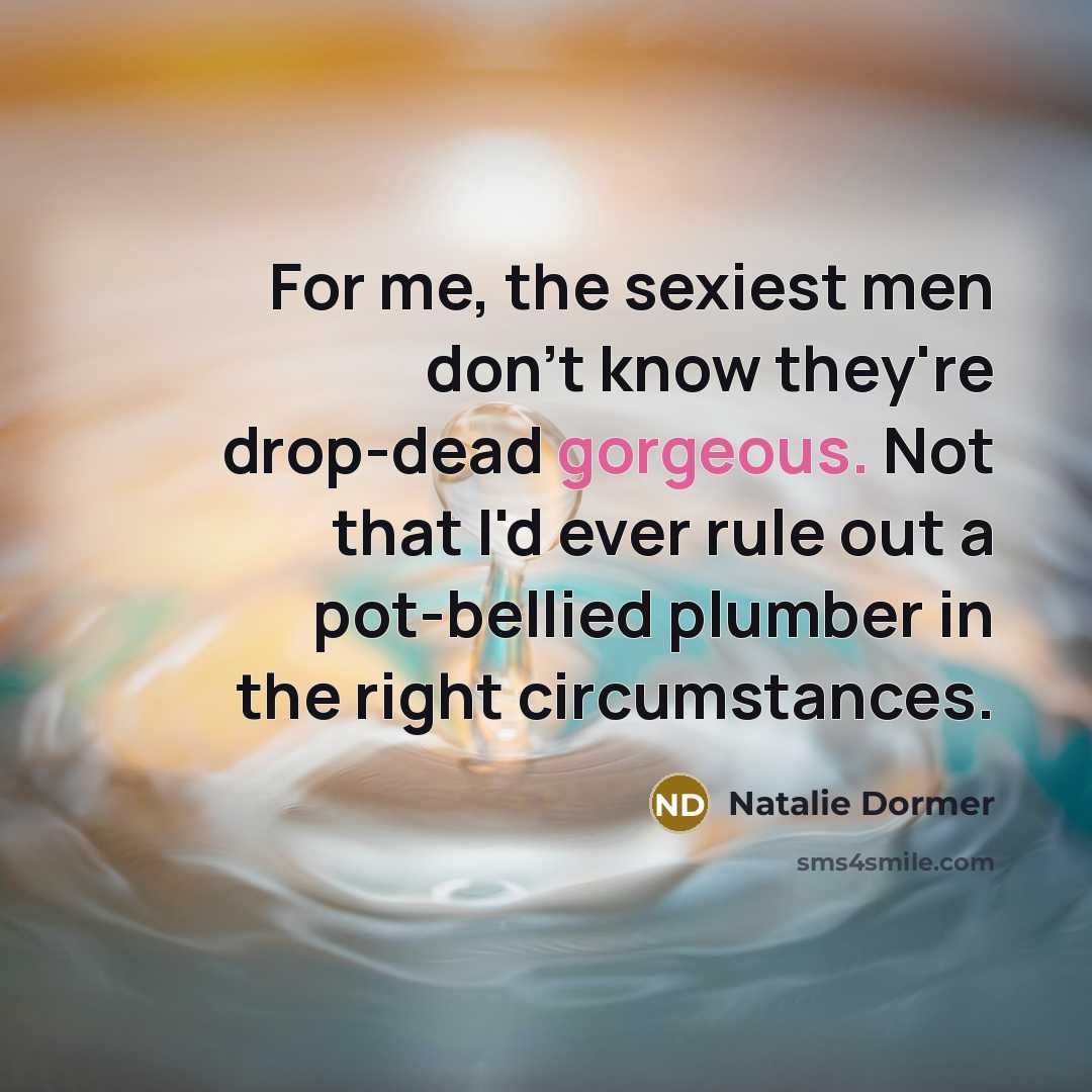 “For me, the sexiest men don't know they're drop-dead gorgeous.…” quote by Natalie Dormer