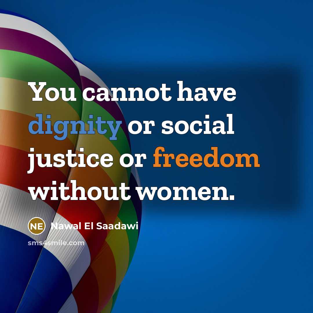 “You cannot have dignity or social justice or freedom without…” quote by Nawal El Saadawi